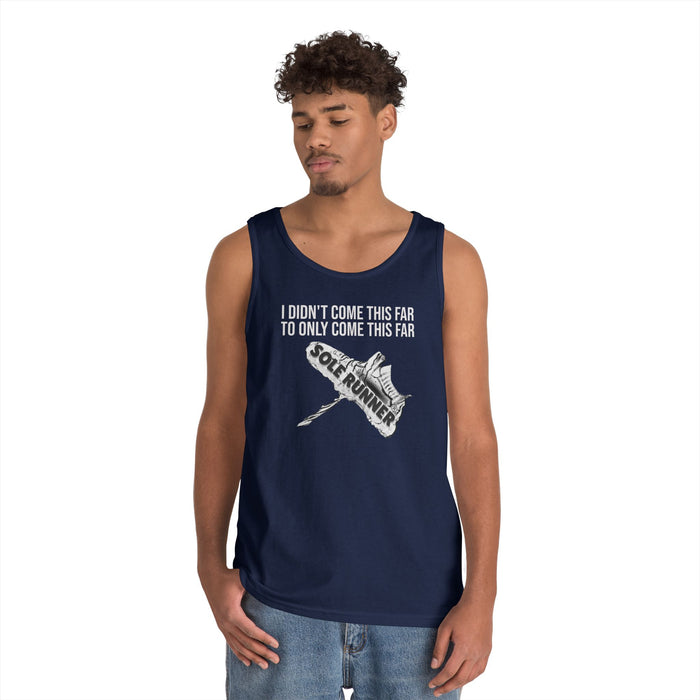 I Didn't Come This Far To Only Come This Far: Unisex Heavy Cotton Tank Top