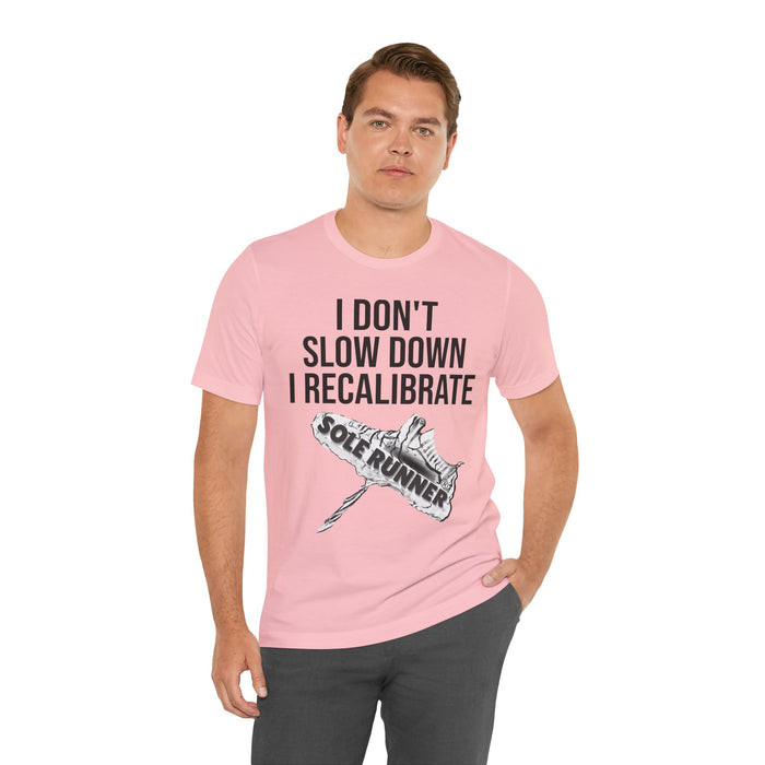 I Don't Slow Down. I Recalibrate: Unisex Jersey Short Sleeve Tee