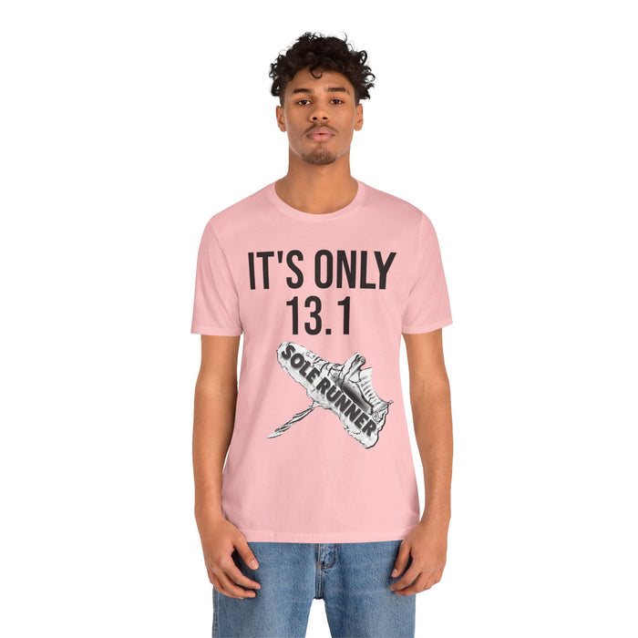 It's Only 13.1: Unisex Jersey Short Sleeve Tee