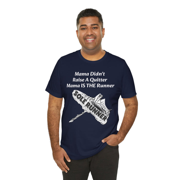 Mama Didn't Raise A Quitter. Mama IS THE Runner: Unisex Jersey Short Sleeve Tee