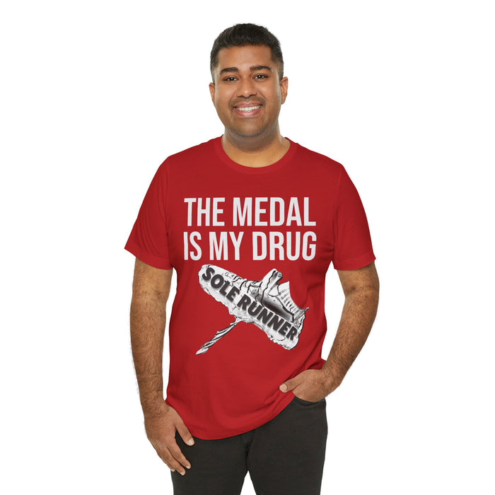The Medal Is My Drug: Unisex Jersey Short Sleeve Tee