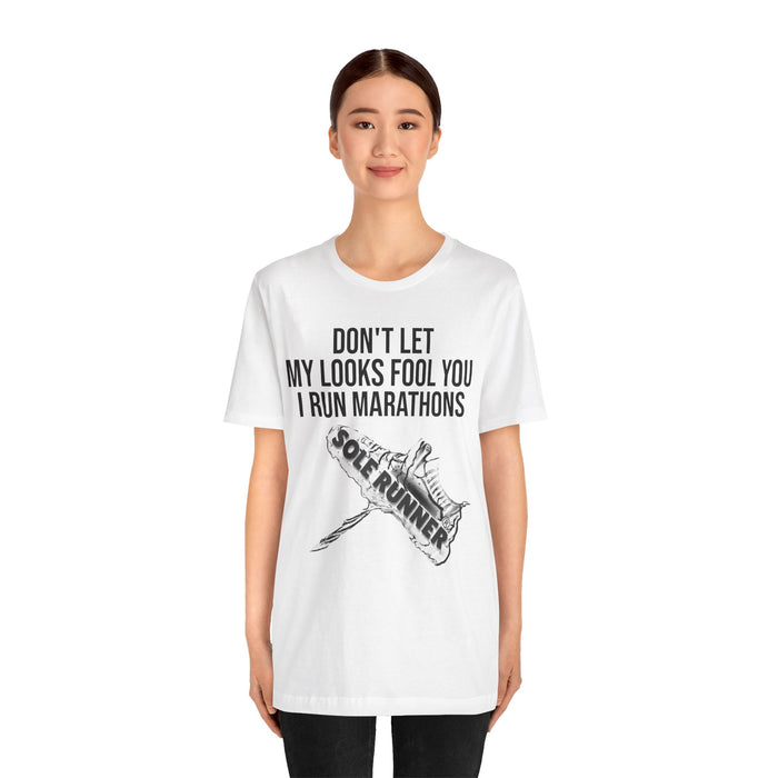 Don't Let My Looks Fool You. I Run Marathons: Unisex Jersey Short Sleeve Tee