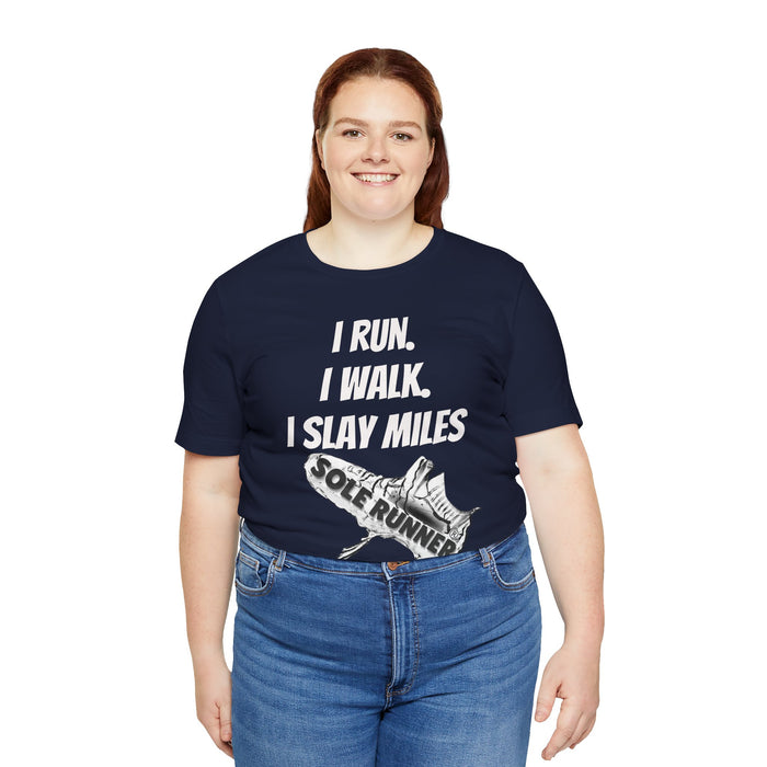 I Run. I Walk. I Slay Miles: Unisex Jersey Short Sleeve Tee