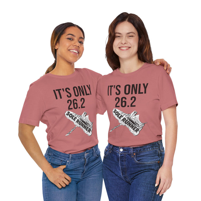 It's Only 26.2: Unisex Jersey Short Sleeve Tee