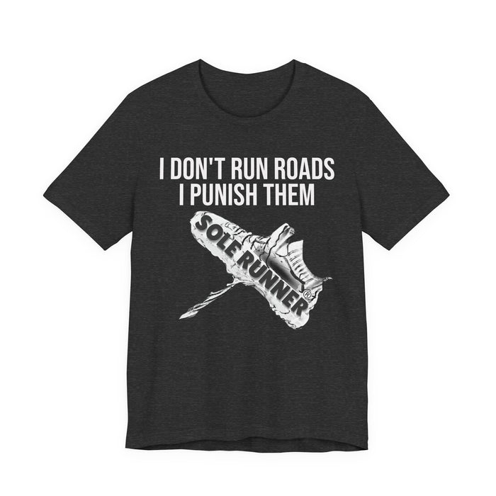 I Don't Run Roads. I Punish Them: Unisex Jersey Short Sleeve Tee