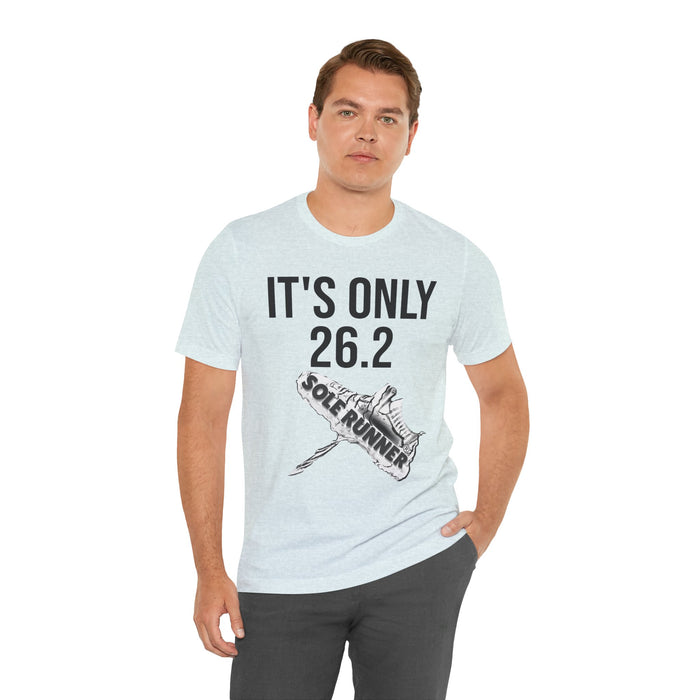 It's Only 26.2: Unisex Jersey Short Sleeve Tee