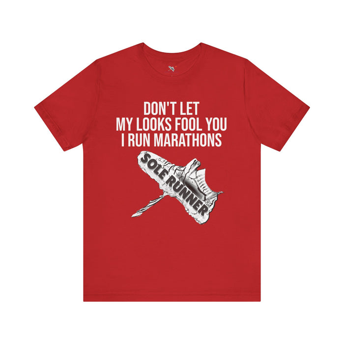 Don't Let My Looks Fool You. I Run Marathons: Unisex Jersey Short Sleeve Tee