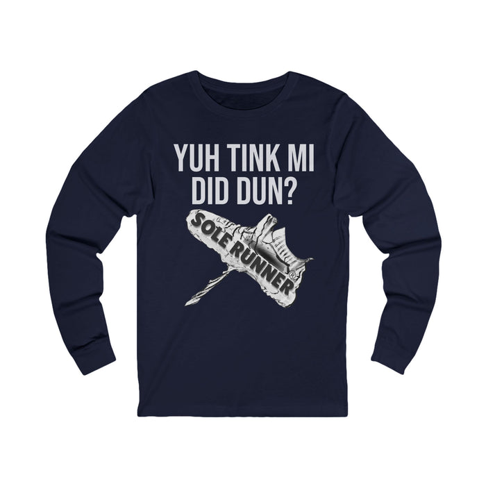 Yuh Tink Mi Did Dun?: Unisex Jersey Long Sleeve Tee
