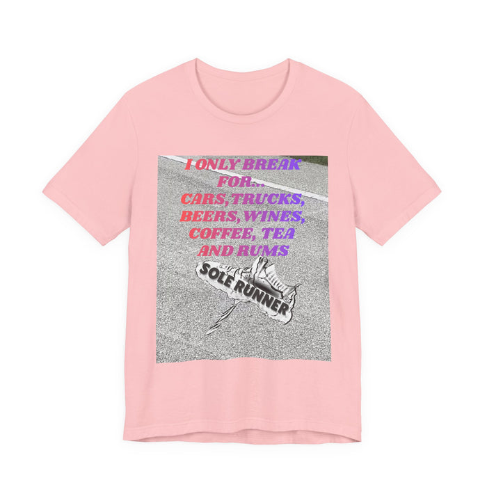 I Only Break For Cars, Trucks, Beers, Wines, Coffee, Tea, and Rums: Unisex Jersey Short Sleeve Tee