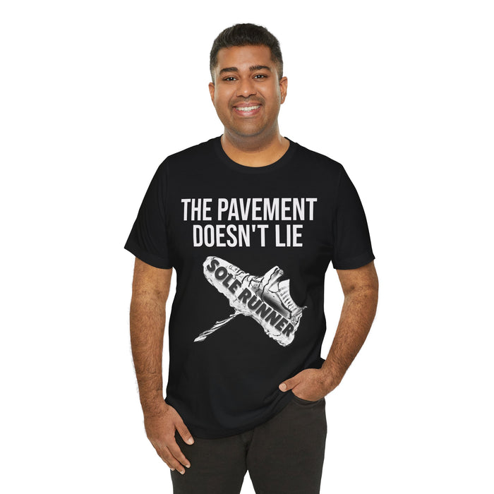 The Pavement Doesn't Lie: Unisex Jersey Short Sleeve Tee