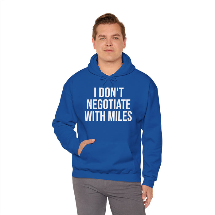 I Don't Negotiate With Miles: Unisex Heavy Blend™ Hooded Sweatshirt