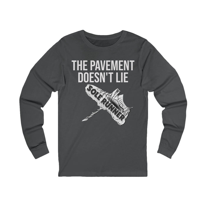 The Pavement Doesn't Lie: Unisex Jersey Long Sleeve Tee