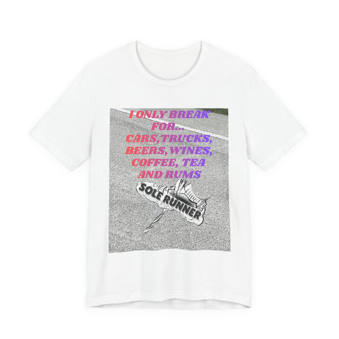 I Only Break For Cars, Trucks, Beers, Wines, Coffee, Tea, and Rums: Unisex Jersey Short Sleeve Tee