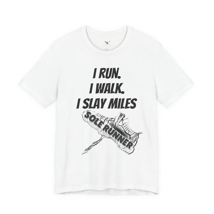 I Run. I Walk. I Slay Miles: Unisex Jersey Short Sleeve Tee
