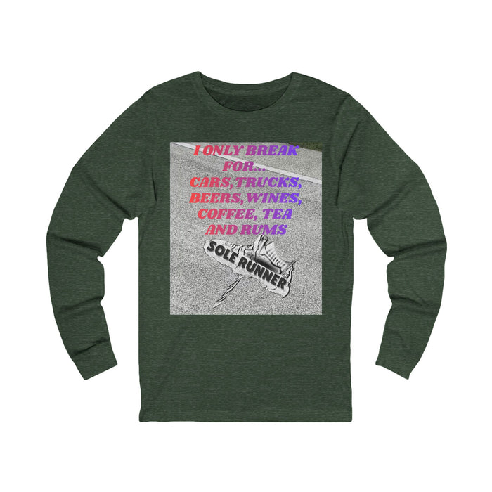 I Only Break For Cars, Trucks, Beers, Wines, Coffee, Tea, and Rums: Unisex Jersey Long Sleeve Tee