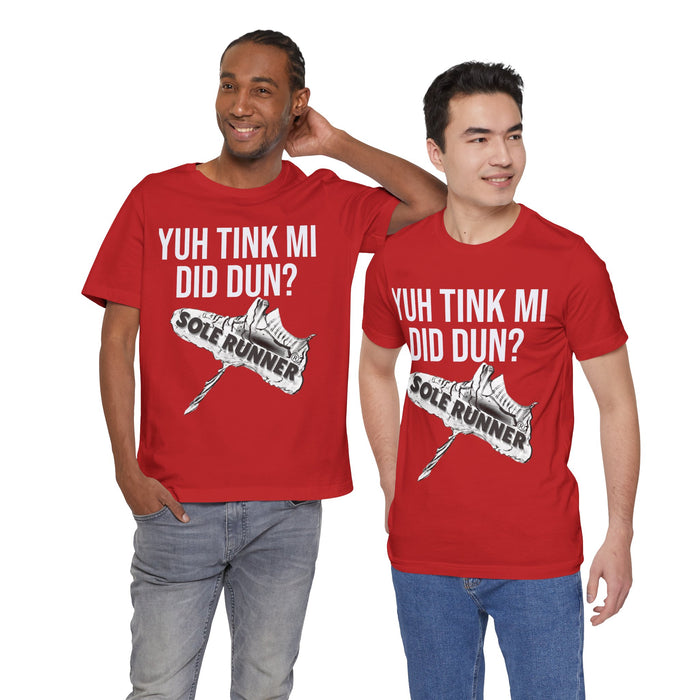 Yuh Tink Mi Did Dun?: Unisex Jersey Short Sleeve Tee