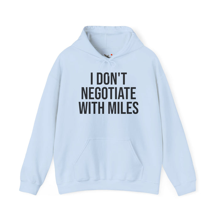 I Don't Negotiate With Miles: Unisex Heavy Blend™ Hooded Sweatshirt