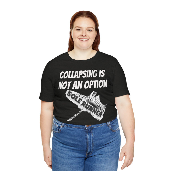 Collapsing Is Not An Option: Unisex Jersey Short Sleeve Tee