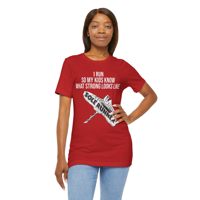 I Run So My Kids Know What Strong Looks Like: Unisex Jersey Short Sleeve Tee