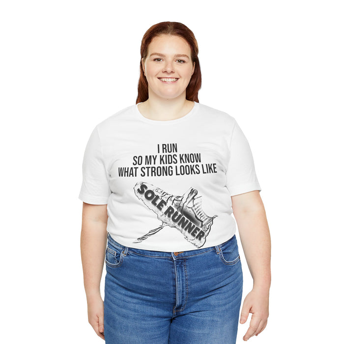 I Run So My Kids Know What Strong Looks Like: Unisex Jersey Short Sleeve Tee