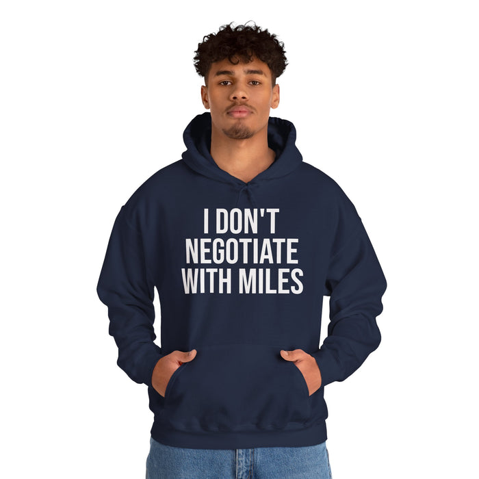 I Don't Negotiate With Miles: Unisex Heavy Blend™ Hooded Sweatshirt