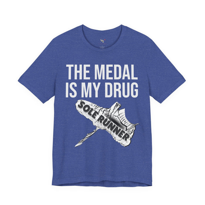 The Medal Is My Drug: Unisex Jersey Short Sleeve Tee