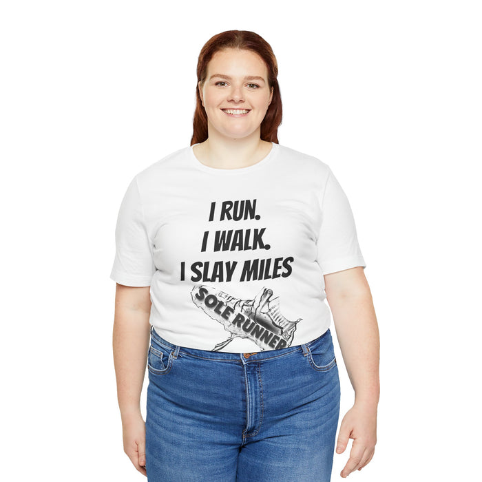 I Run. I Walk. I Slay Miles: Unisex Jersey Short Sleeve Tee