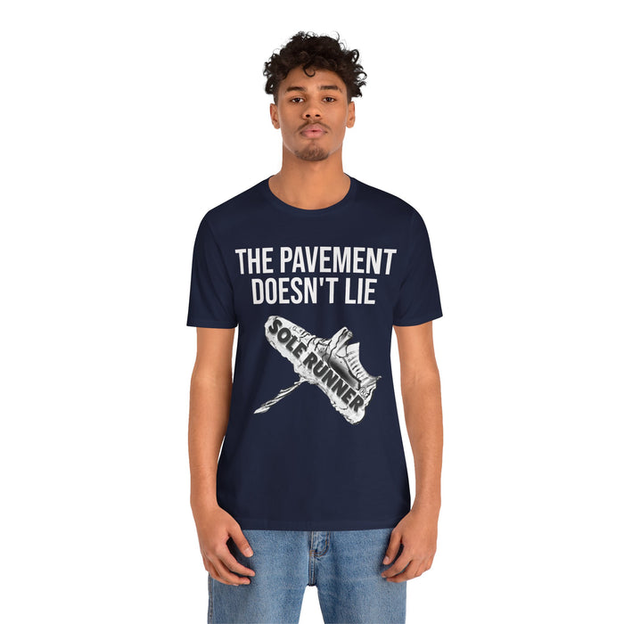 The Pavement Doesn't Lie: Unisex Jersey Short Sleeve Tee