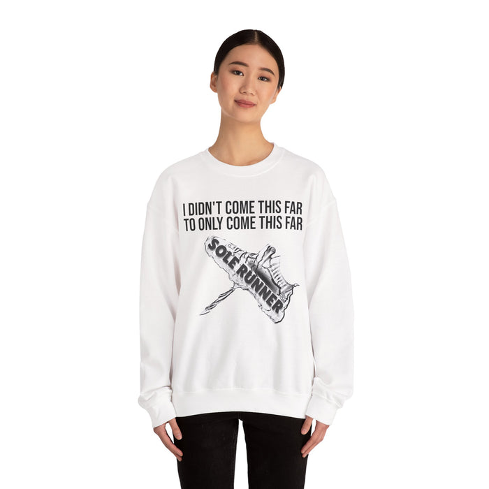 I Didn't Come This Far To Only Come This Far: Unisex Heavy Blend™ Crewneck Sweatshirt