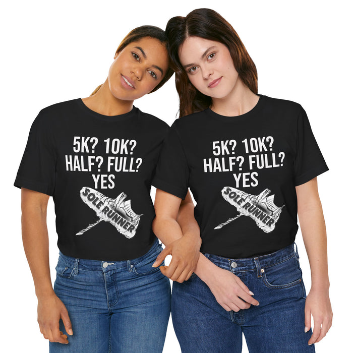 5k? 10k? Half? Full? Yes: Unisex Jersey Short Sleeve Tee