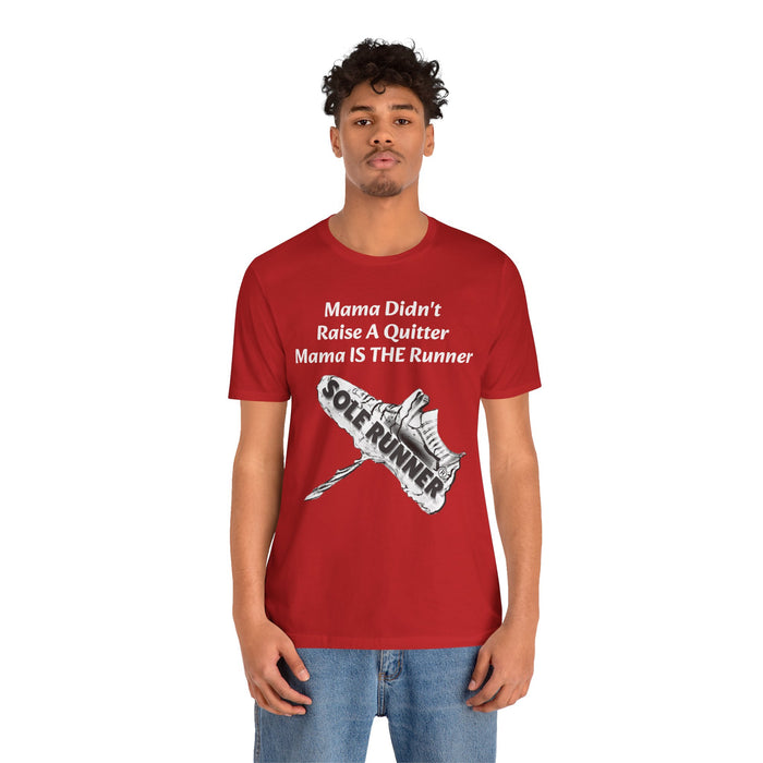 Mama Didn't Raise A Quitter. Mama IS THE Runner: Unisex Jersey Short Sleeve Tee