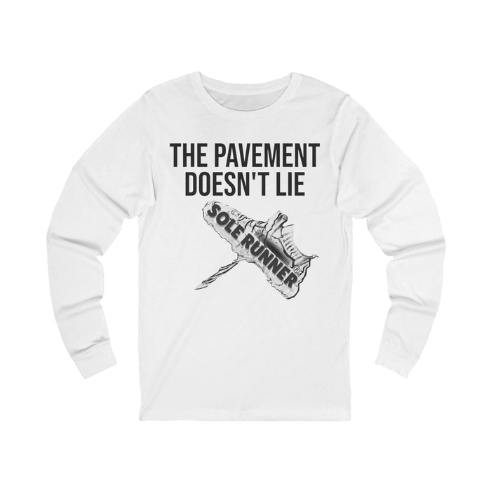 The Pavement Doesn't Lie: Unisex Jersey Long Sleeve Tee