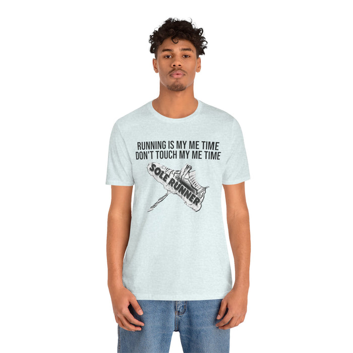 Running Is My Me Time. Don't Touch My Me Time: Unisex Jersey Short Sleeve Tee