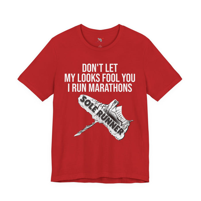 Don't Let My Looks Fool You. I Run Marathons: Unisex Jersey Short Sleeve Tee