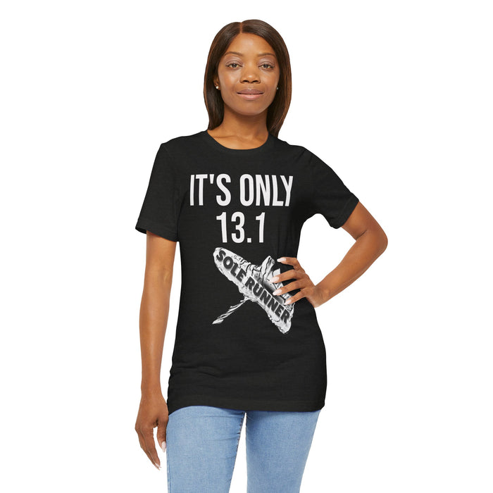 It's Only 13.1: Unisex Jersey Short Sleeve Tee