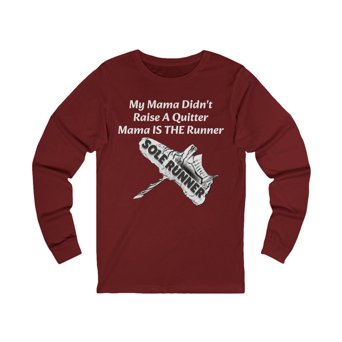 Mama Didn't Raise A Quitter. Mama IS THE Runner: Unisex Jersey Long Sleeve Tee