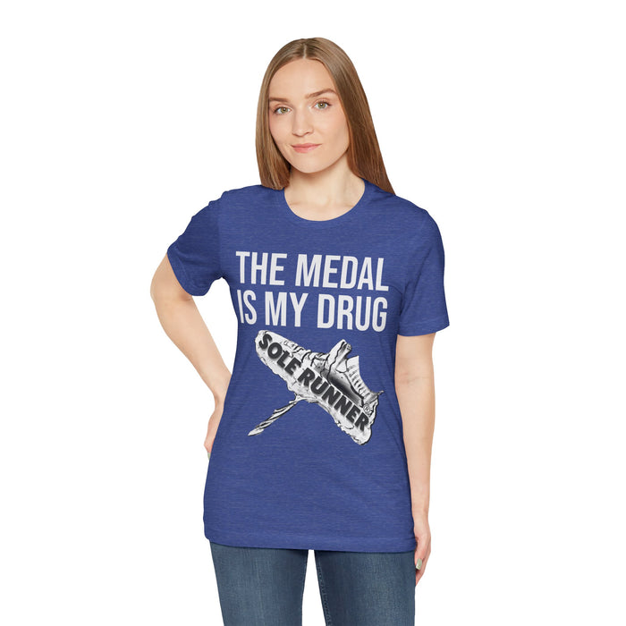 The Medal Is My Drug: Unisex Jersey Short Sleeve Tee