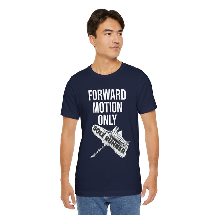 Forward Motion Only: Unisex Jersey Short Sleeve Tee