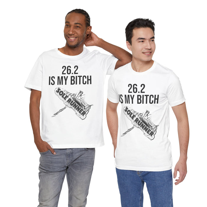 26.2 Is My Bitch: Unisex Jersey Short Sleeve Tee