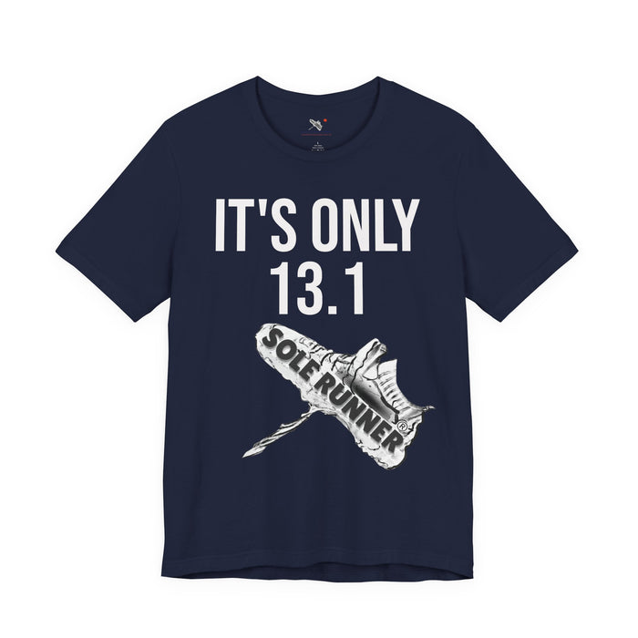 It's Only 13.1: Unisex Jersey Short Sleeve Tee