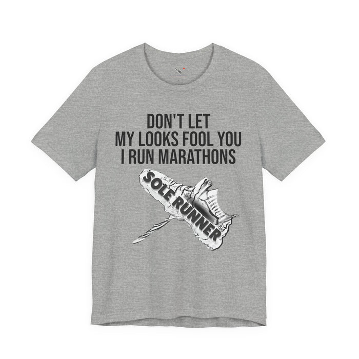 Don't Let My Looks Fool You. I Run Marathons: Unisex Jersey Short Sleeve Tee