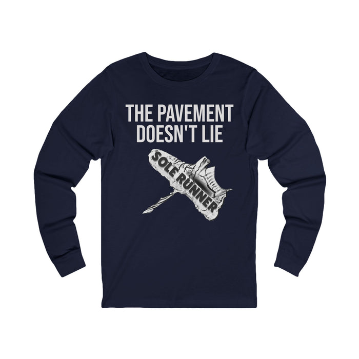 The Pavement Doesn't Lie: Unisex Jersey Long Sleeve Tee