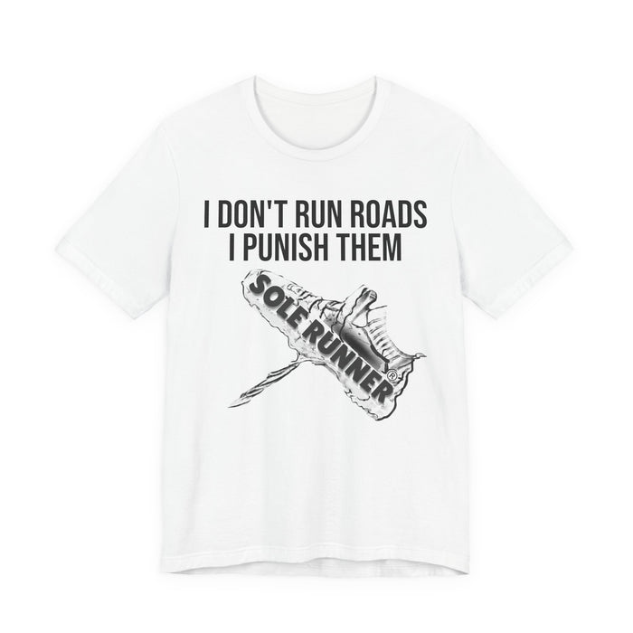 I Don't Run Roads. I Punish Them: Unisex Jersey Short Sleeve Tee