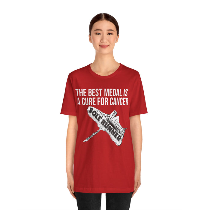 A Cure For Cancer Is the Best Medal: Unisex Jersey Short Sleeve Tee
