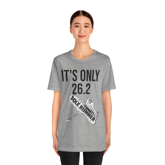It's Only 26.2: Unisex Jersey Short Sleeve Tee