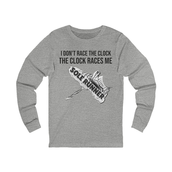 I Don't Race The Clock. The Clock Races Me: Unisex Jersey Long Sleeve Tee