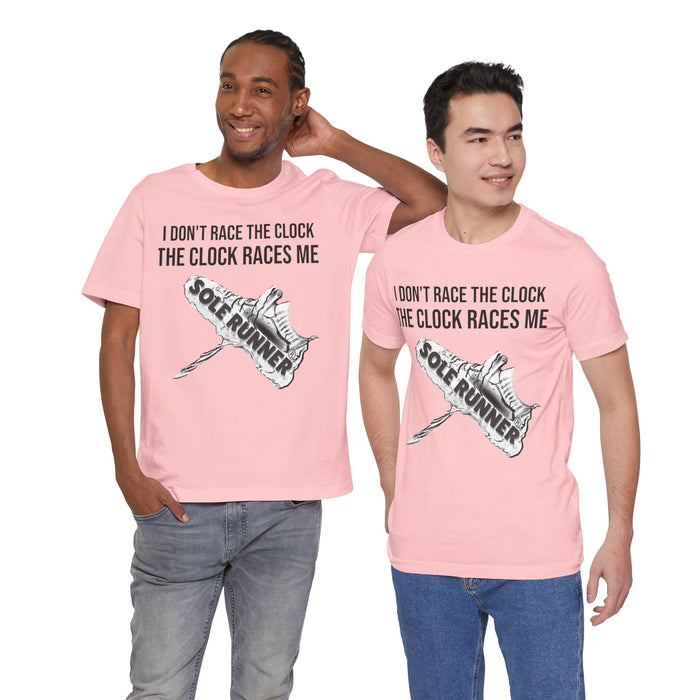 I Don't Race The Clock. The Clock Races Me: Unisex Jersey Short Sleeve Tee