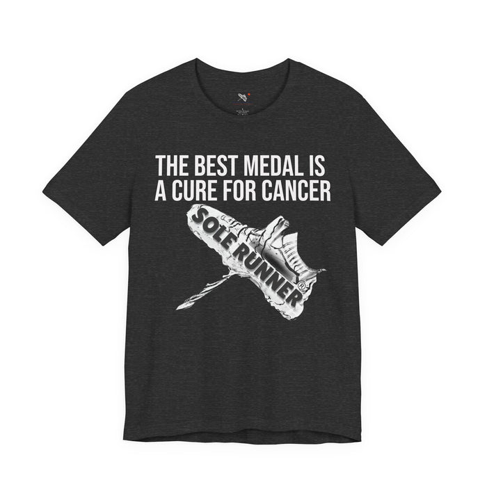A Cure For Cancer Is the Best Medal: Unisex Jersey Short Sleeve Tee