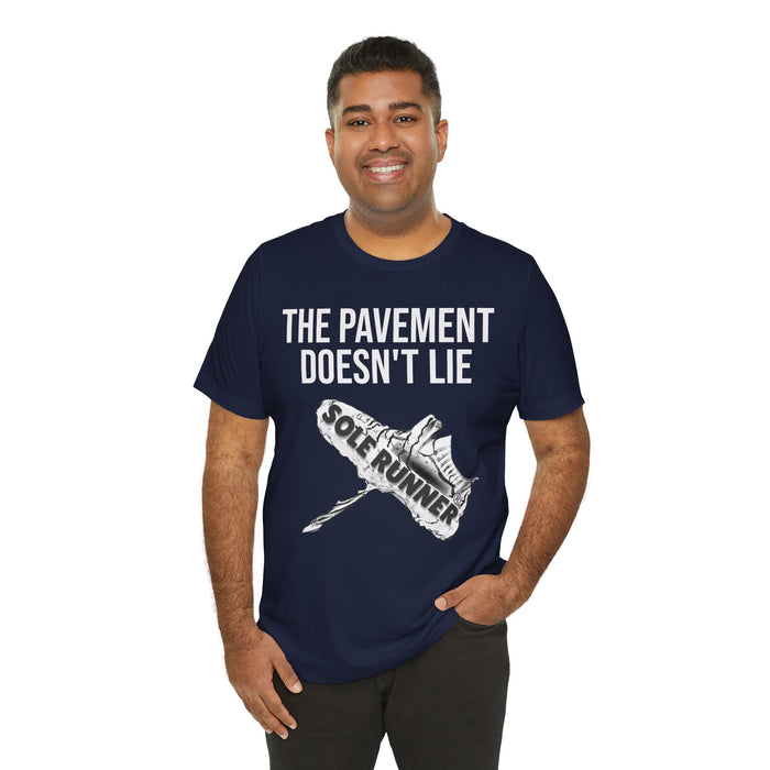 The Pavement Doesn't Lie: Unisex Jersey Short Sleeve Tee