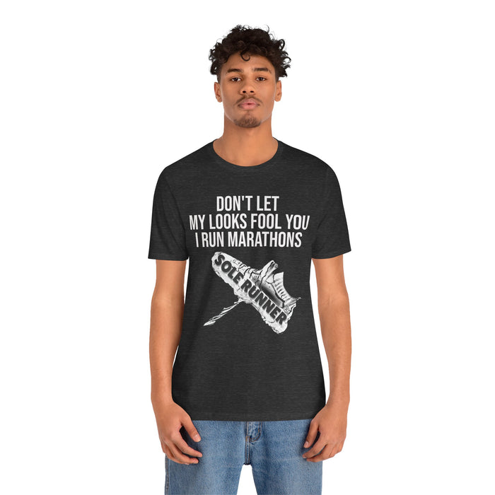 Don't Let My Looks Fool You. I Run Marathons: Unisex Jersey Short Sleeve Tee
